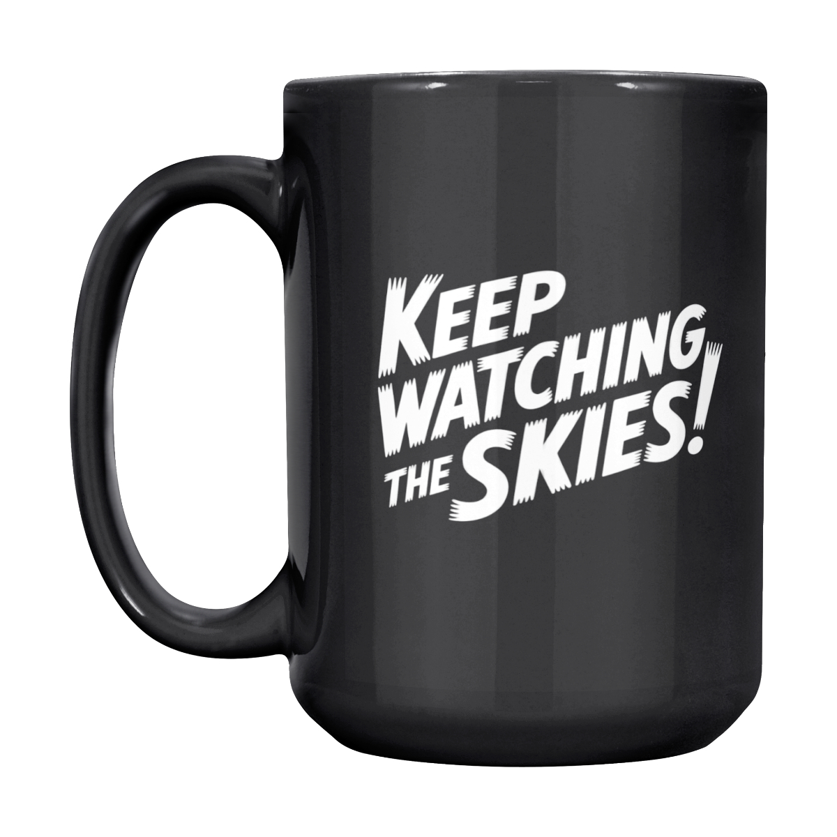 Keep Watching the Skies! 15 Oz Mug